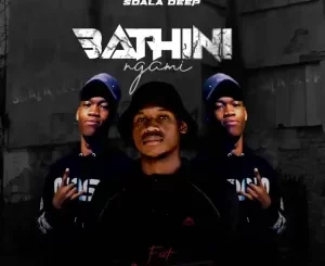 Sdala Deep & Bouzer - Bathini Ngami ft. Peekay Vocals