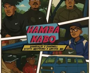Shakes, Les, FAKE'WELL, Scotts Maphuma & Uncool MC - HAMBA NABO