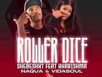 Shebeshxt - Roller Dice ft. Kharishma, Naqua SA & Vida-Soul