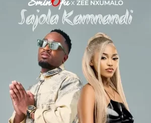 Sminofu & Zee Nxumalo - Sajola Kamnandi