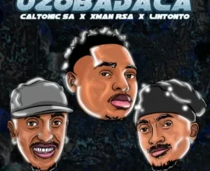 Caltonic SA, Xman Rsa & Lintonto - Uzobadala ft. BoituM, Nampiiey, Tumisho & De Soul