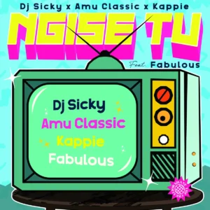 DJ Sicky, Amu Classic & Kappie - Ngise TV ft. Fabulous