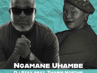 DJ Stax & Thabie Ngethe - Ngamane Uhambe