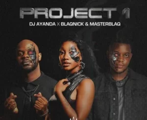 DJ.AYANDA, Blaqnick & MasterBlaq - Project 1 EP