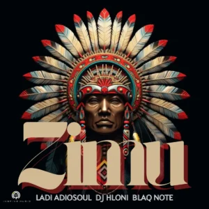 Ladi Adiosoul, DJ Hloni & Blaq Note - ZIMU