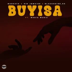 Mashaya, Sir Jemaine & Blacknoise_sa - Buyisa ft. Masiq Music