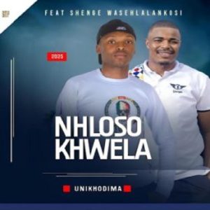 Nhloso Khwela - UNIKHODIMA ft. Shenge wasehlalankosi
