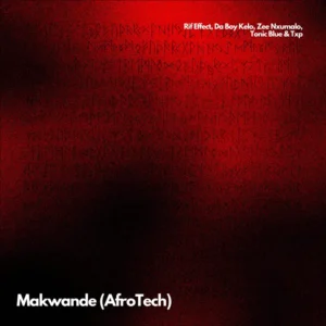 Rif Effect, DaBoy Kelo & Tonic Blue - Makwande (Remix) ft. Zee Nxumalo & Txp