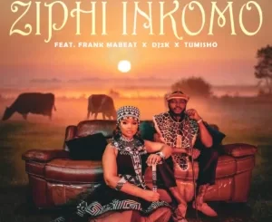 Sir Trill, MaWhoo & B33Kay SA - Ziphi Inkomo ft. Frank Mabeat, DJ 2K & Tumisho