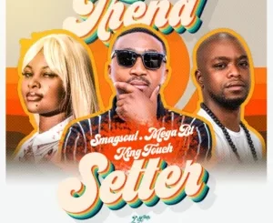 Smagsoul (SA), Mega BT & KingTouch - Trend Setter