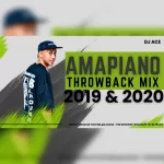 DJ Ace - 2019 & 2020 Throwback Amapiano Mix