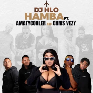 DJ Hlo - Hamba ft. Amatycooler & Chris Vezy