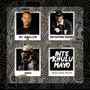 K.C Driller, Mr Nation Thingz & Visca - Intekhulumayo ft. Cuba Beats