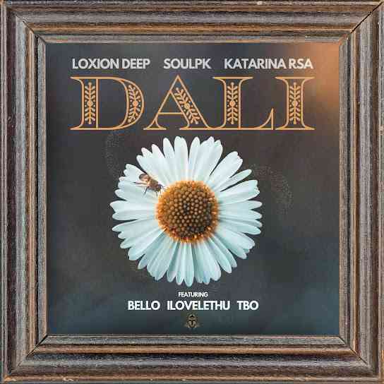 Loxion Deep, SoulPK, Katarina RSA & Bello - Dali ft. iLovelethu & TBO