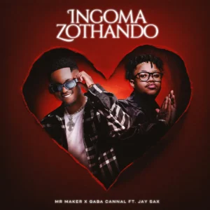 Mr Maker & Gaba Cannal - Ingoma Zothando ft. Jay Sax