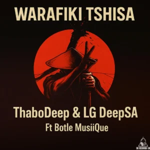 ThaboDeep & LG DeepSA - Warafiki Tshisa ft. Botle MusiiQue