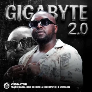 Vusinator - Gigabyte 2.0 ft. Giga RSA, BiBo De Hero, Shosho Punch & Wama 902