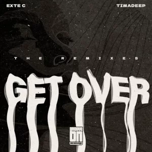 Exte C & TimAdeep - Get Over (The Remixes)
