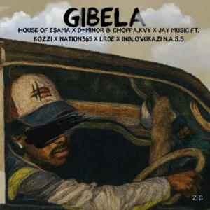 House Of ESAMA, MINOR & Choppa & Jay Music - Gibela ft. Kozzi, Nation-365, LRDÈ & iNdlovukazi N.a.s.s
