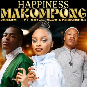 Janesh - Happiness Makompong ft. Kaycherlow & Hitboss SA