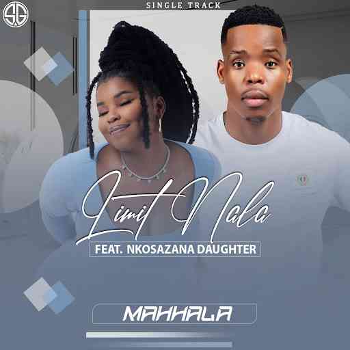 Limit Nala - Mahhala ft. Nkosazana Daughter