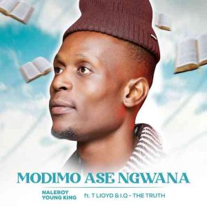 Naleboy Young King - Modimo Ase Ngwana ft. T-Lloyd & I.Q The Truth