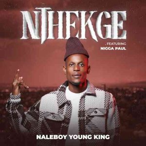 Naleboy Young King - Nthekge ft. Nigga Paul