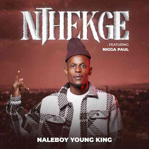 Naleboy Young King - Nthekge ft. Nigga Paul