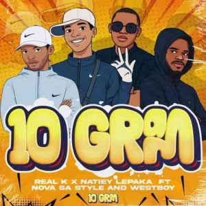 Real K Mfanakota - 10 GRAM ft. Natiey Lepaka, Nova sa style & Westboy