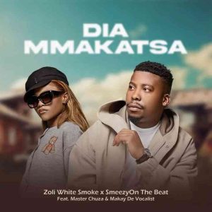 Zoli White Smoke & SmeezyOn The Beat - Dia Mmakatsa ft. Master Chuza & Makay De Vocalist