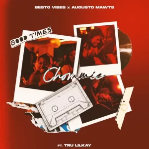 Augusto Mawts & Besto Vibes - Chommie ft. TRU LILKAY