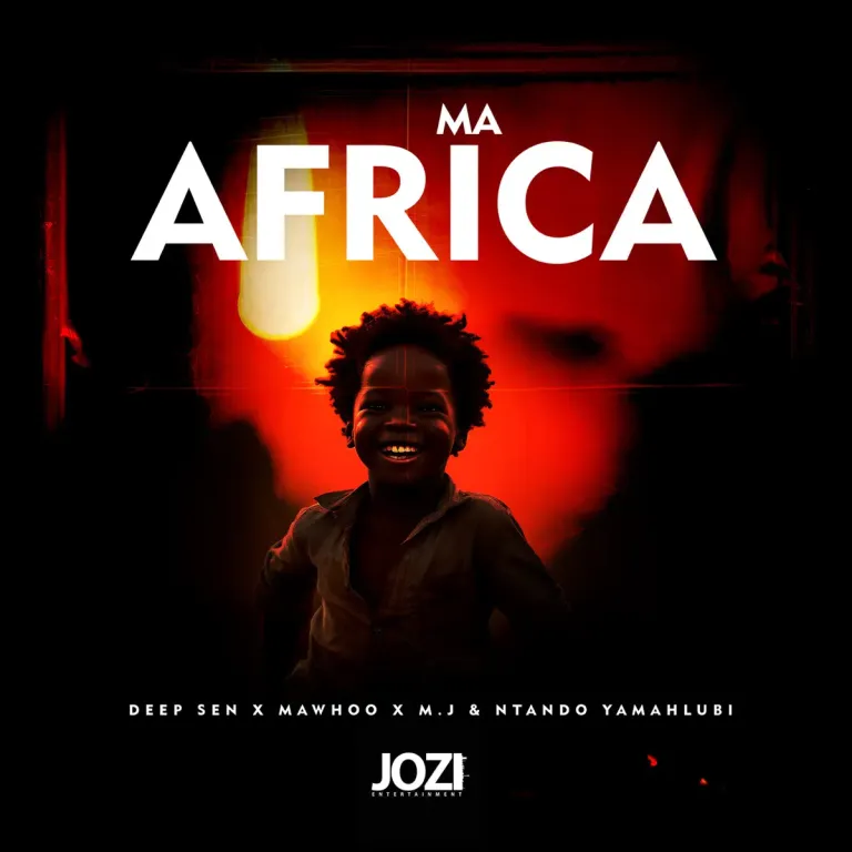 Deep Sen, MaWhoo & M.J - Ma Africa ft. Ntando Yamahlubi