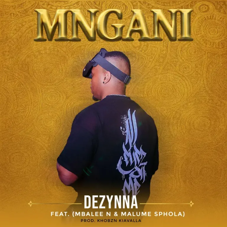 Dezynna - MNGANI ft. Mbalee N & Malume Sphola