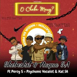 Shebeshxt & Naqua - O Chaba Mang ft. percy5, Psychonic Vocalist & Kat SA