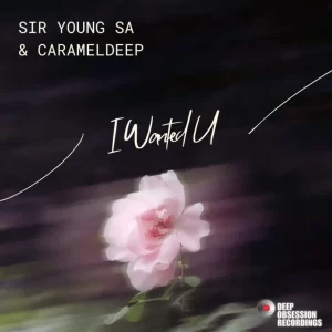 Sir Young SA & CaramelDeep - I Wanted U