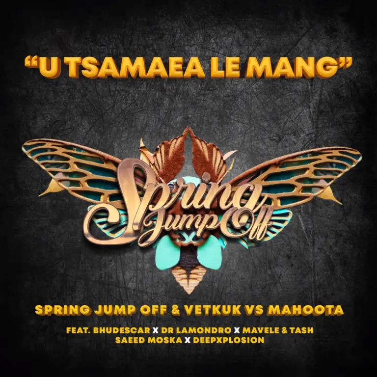 Spring Jump Off, Vetkuk & Mahoota - U Tsamaea Le Mang ft. Dr Lamondro, Mavele, Saeed Moska & Tash Ls