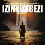Bongza & Pale Moloi - Izinyembezi ft. Ndoose SA