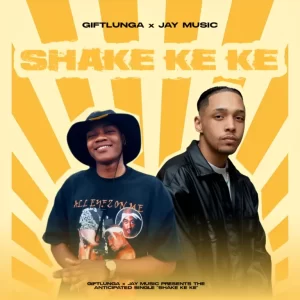 GiftLunga & Jay Music - SHAKE KE KE