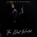 JAZZWRLD & Thukuthela - The Most Wanted Album