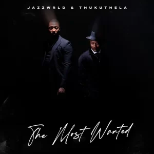 JAZZWRLD & Thukuthela - The Most Wanted Album