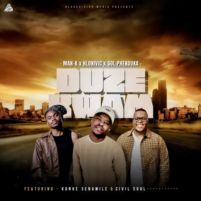 Man-K, Hlonivic & Sol Phenduka - Duze Kwam ft. Konke Senamile & Civil Soul