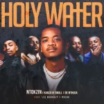 Ntokzin, Kabza De Small & De Mthuda - Holy Water ft. Leemckrazy & Nvcho