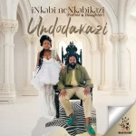 Nkabikazi & Big Zulu - Undodakazi EP