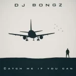 DJ Bongz - Catch Me If You Can Album