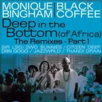 Monique Bingham & Black Coffee - Deep In The Bottom (Of Africa) The Remixes Pt. 1
